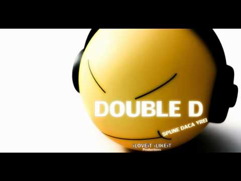 DOUBLE D - SPUNE DACA VREI [ iLOVEiT iLIKEiT Productions ]