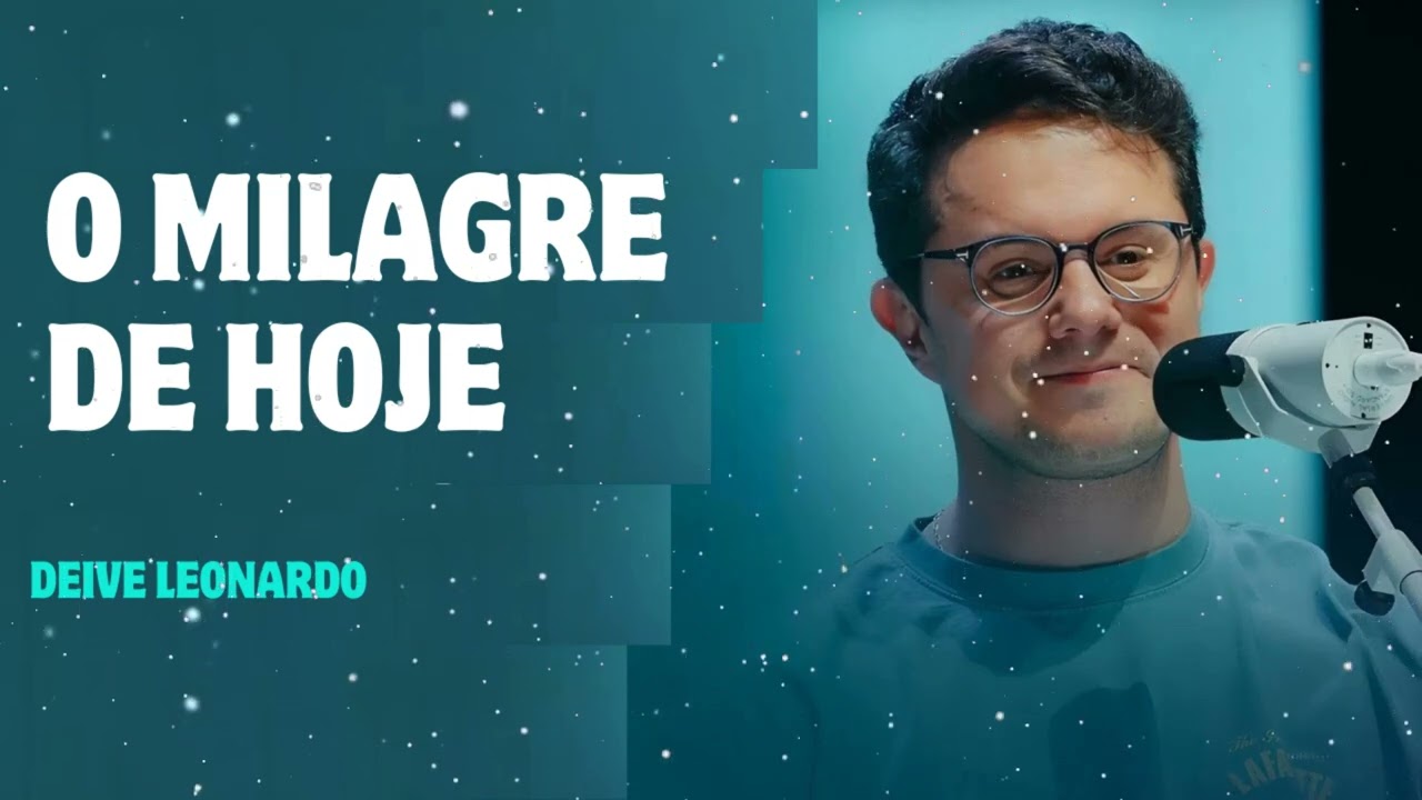 O milagre de Hoje - Deive Leonardo Message