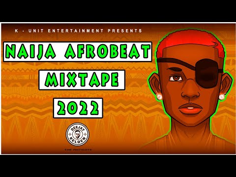 NAIJA AFROBEAT MIX 2022 VOL. 4 - ASAKE, RUGER, REMA, TAIYEL, OMAH LAY,  BURNA BOY BY DJ KELDEN