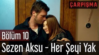Çarpışma 10. Bölüm - Sezen Aksu - Her Şeyi Yak
