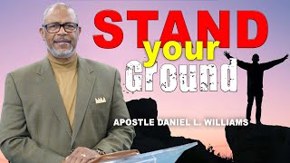 Stand Your Ground | Apostle Daniel L. Williams