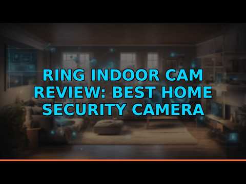 Ring Indoor Cam Review: Best Home Security Camera
