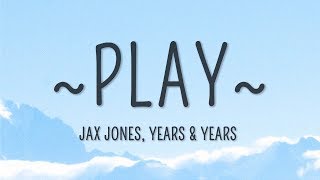 Jax Jones, Years &amp; Years - Play (Lyrics)