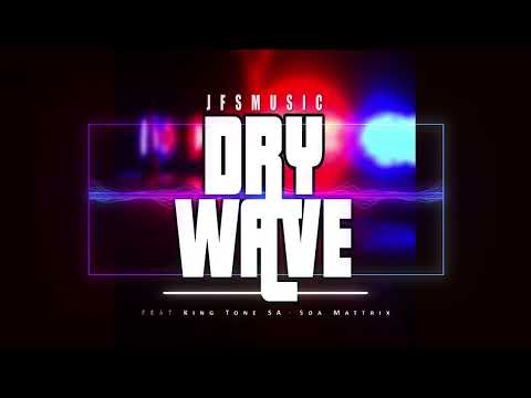 JFS Music feat  King Tone & Soa Mattrix   Dry Wave