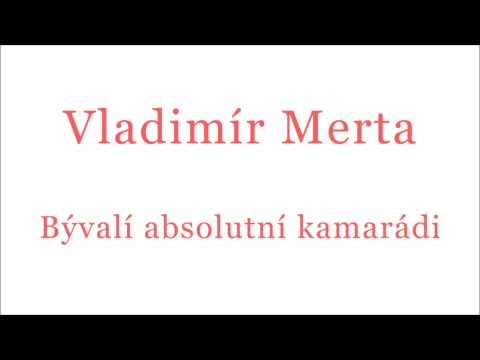Vladimír Merta: Bývalí absolutní kamarádi