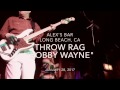 Throw Rag - Bobby Wayne (Jan. 28, 2017 - Alex's Bar / Long Beach, CA)