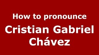 How to pronounce Cristian Gabriel Chávez