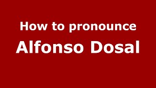 How to pronounce Alfonso Dosal