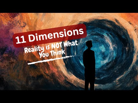 The 11 Dimensions EXPLAINED: Are We Living in a Shadow of Reality?