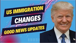 Immigration Changes: Good News Update