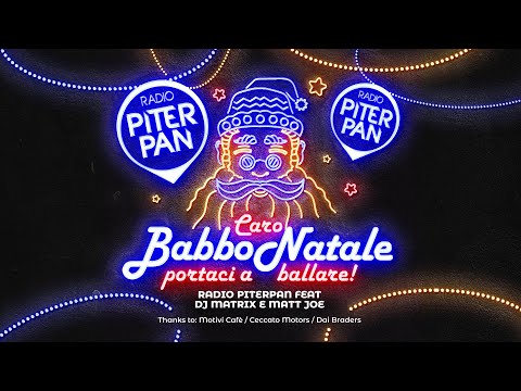 Radio Piterpan ft DJ Matrix & Matt Joe - Caro Babbo Natale (Portaci A Ballare)