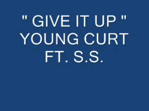 YOUNG CURT - GIVE IT UP FT. S.S.