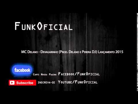 MC Delano   Devagarinho Prod  Delano e Perera DJ Lançamento 2015