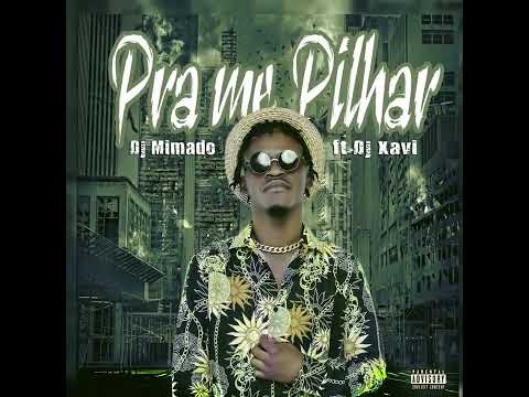 Pra me Pilhar- Dj Mimado ft Dj Xavi
