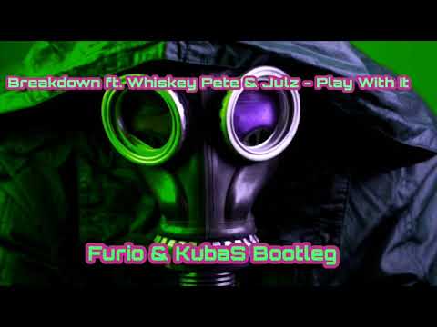 Breakdown ft  Whiskey Pete & Julz   Play With It Furio&KubaS Bootleg)