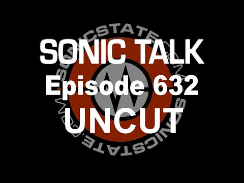 Sonic TALK 632 - Uncut Edition