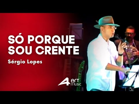 Só Porque Sou Crente - Sérgio Lopes