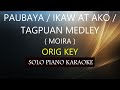 PAUBAYA / IKAW AT AKO / TAGPUAN ( MOIRA MEDLEY ) ( ORIG KEY ) PH KARAOKE PIANO by REQUEST (COVER_CY)
