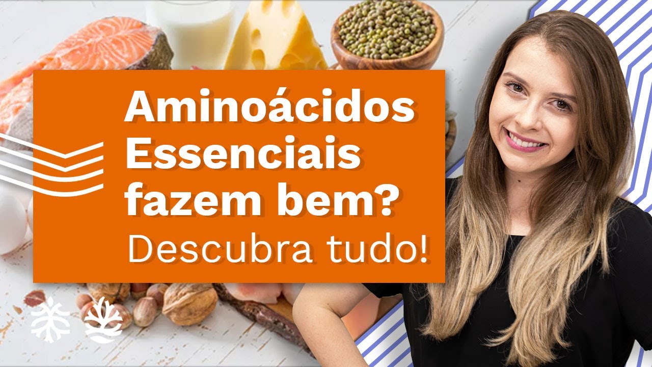 Os 9 Aminoácidos Essenciais - Descubra Quais São, Benefícios e Fontes! (+ Dica da Nutri)
