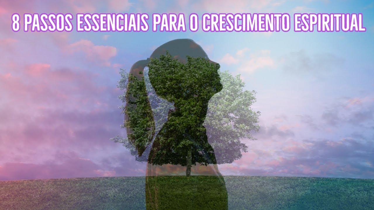 8 passos essenciais para o crescimento espiritual