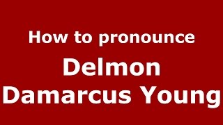 How to pronounce Delmon Damarcus Young