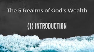 The 5 Realms of God&#39;s Wealth // (1) Introduction
