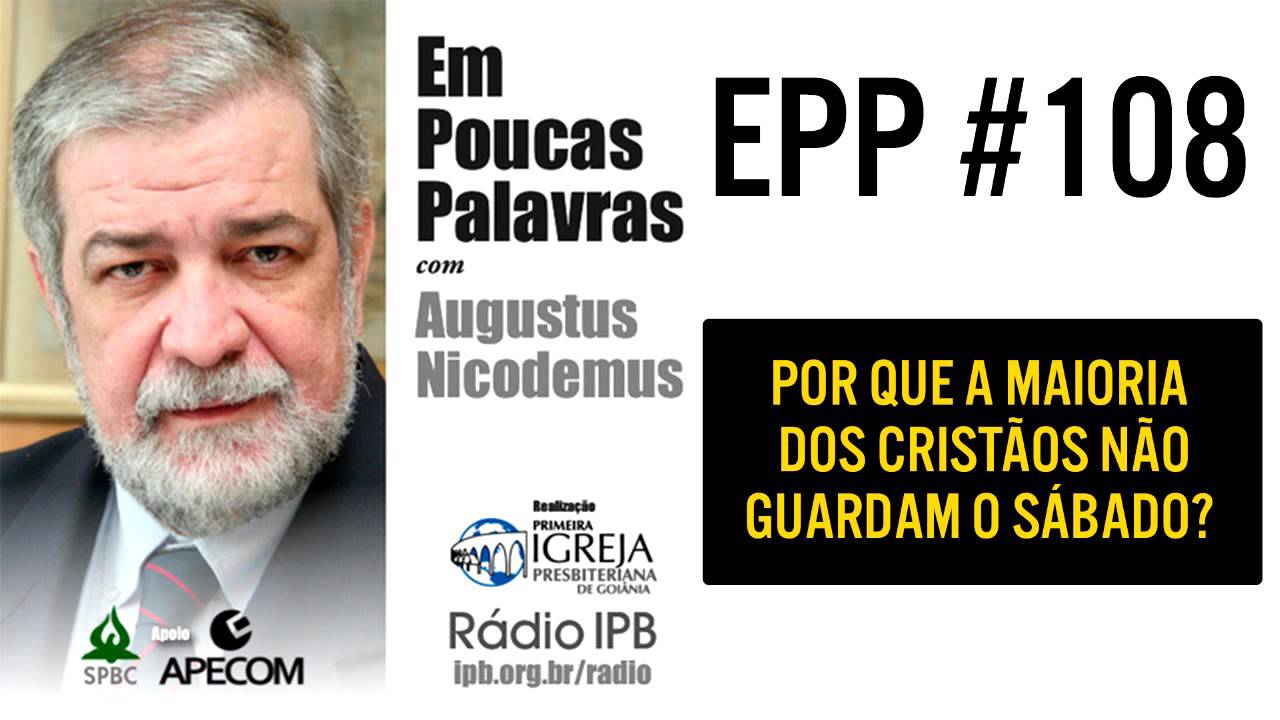 EPP #108 | POR QUE A MAIORIA DOS CRISTÃOS NÃO GUARDAM O SÁBADO? - AUGUSTUS NICODEMUS