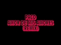 Paco - Amor De Mis Amores (Remix) 