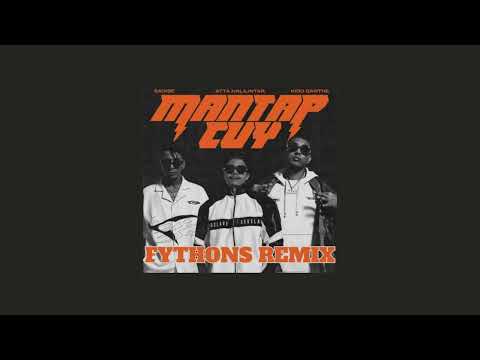 KIDD SANTHE, SAIXSE, ATTA HALILINTAR - MANTAP CUY (FYTHONS REMIX)