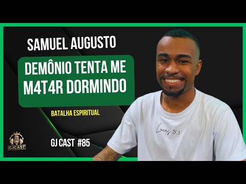 SAMUEL AUGUSTO - DEMÔNIO TENTOU ME M4T4R DORMINDO - GJCAST - EP #85 ( MAICON DARWE / RONY SALES )