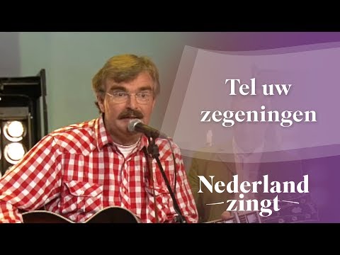 Tel uw zegeningen - Nederland Zingt