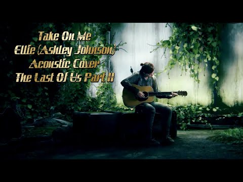 Take On Me - Ellie (Ashley Johnston) TLOU2