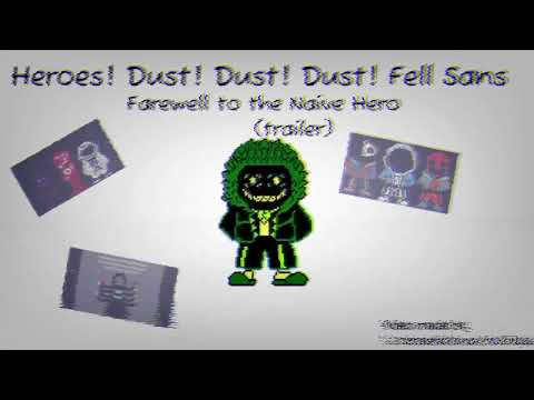 (trailer) Heroes! Dust! Dust! Dust! Dust! Fell Sans theme - Farewell to the Naive Hero.