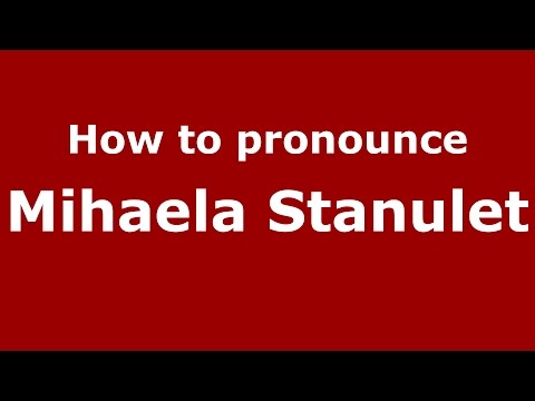 How to pronounce Mihaela Stanulet (Romanian/Romania)  - PronounceNames.com