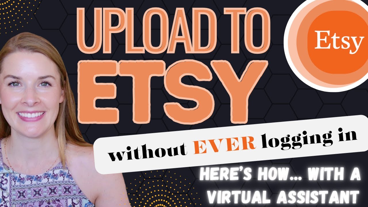 Upload To Etsy Without Every Logging In - Here's How With A Virtual Assistant