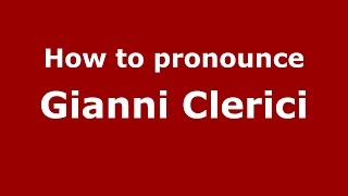 How to pronounce Gianni Clerici