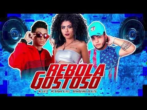 MC GATO, MC BRUNA ALVES, BRANQUINHO DO ALTO -  REBOLA GOSTOSO
