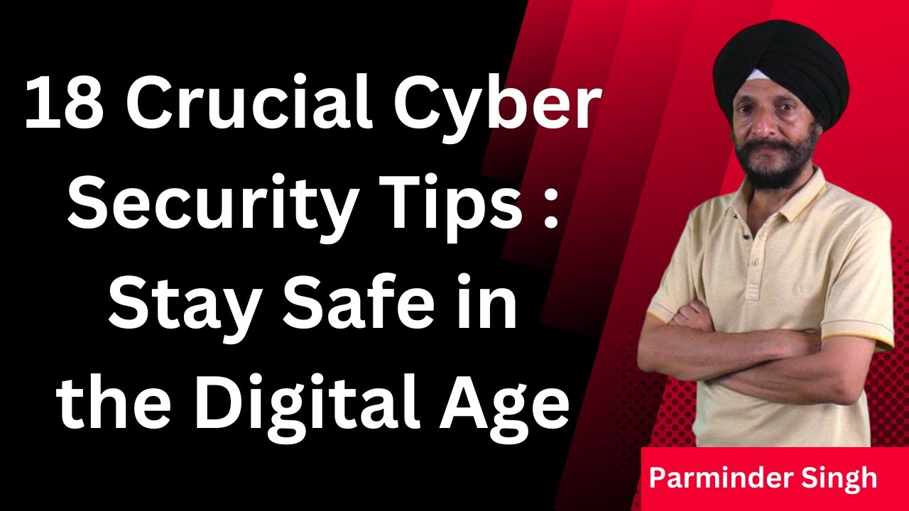 18 Crucial Cyber Security Tips: Stay safe in the Digital Age Part- 1