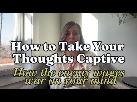 The Enemy Wages War on Your Mind. Take Your Thoughts Captive