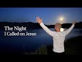 The Night I Called On Jesus