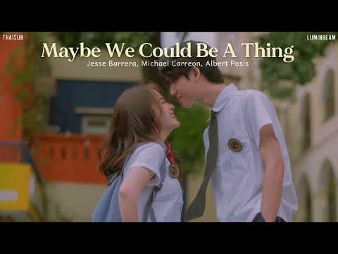 [THAISUB] Maybe We Could Be A Thing // Jesse Barrera, Michael Carreon, Albert Posis แปลเพลง