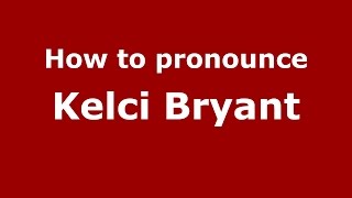 How to pronounce Kelci Bryant