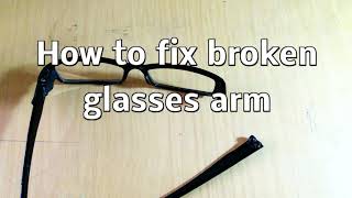 How to fix/repair broken glasses arm