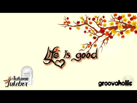 Life is good by Groovaholic -  Autumn Jukebox