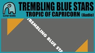 TREMBLING BLUE STARS - Tropic Of Capricorn [Audio]