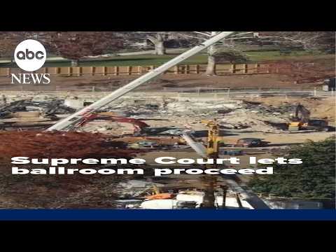 Supreme Court allows construction of White House ballroom to continue