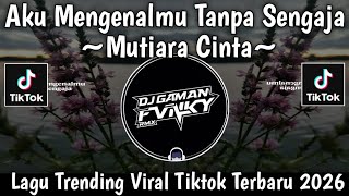 Download lagu AKU MENGENALMU TANPA SENGAJA - MUTIARA CINTA - SOUND TRENDING || VIRAL TIKTOK TERBARU 2026 mp3