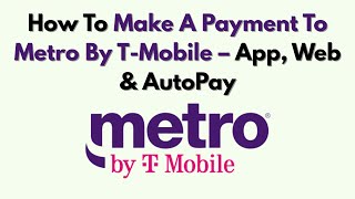 How To Make A Payment To Metro By T-Mobile – App, Web & AutoPay