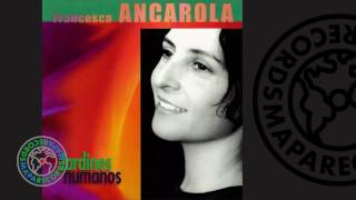 Francesca Ancarola - Jardines Humanos (Full Album)