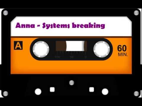 Anna - Systems breaking down